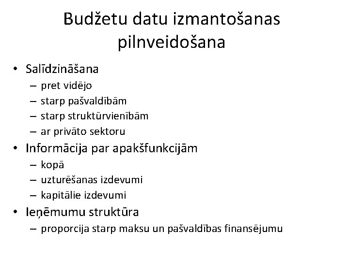 Budžetu datu izmantošanas pilnveidošana • Salīdzināšana – – pret vidējo starp pašvaldībām starp struktūrvienībām