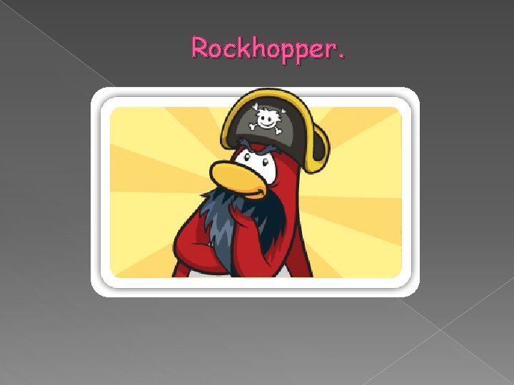 Rockhopper. 