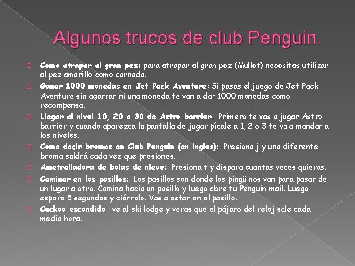 Algunos trucos de club Penguin. � � � � Como atrapar al gran pez: