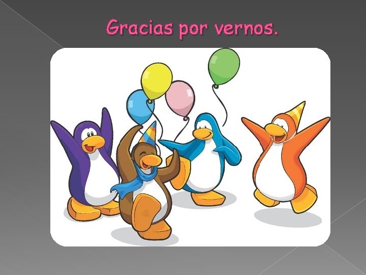 Gracias por vernos. 