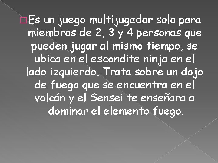 � Es un juego multijugador solo para miembros de 2, 3 y 4 personas