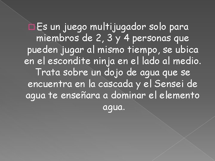 � Es un juego multijugador solo para miembros de 2, 3 y 4 personas