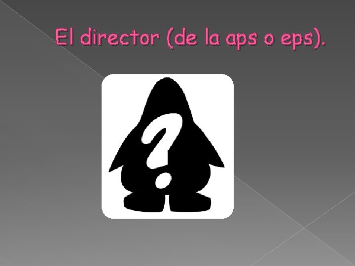 El director (de la aps o eps). 