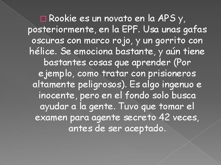 � Rookie es un novato en la APS y, posteriormente, en la EPF. Usa