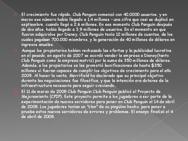 � � � El crecimiento fue rápido. Club Penguin comenzó con 40. 0000 usuarios,