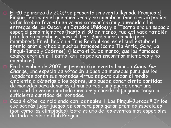 El 20 de marzo de 2009 se presentó un evento llamado Premios al Pingui-Teatro