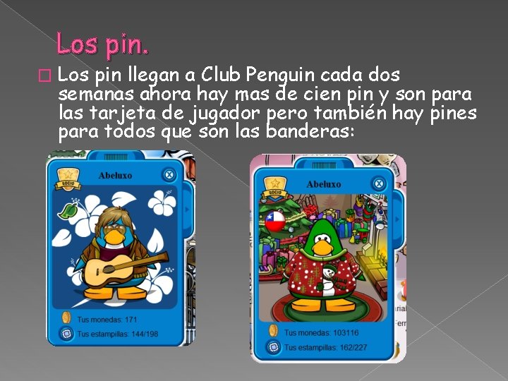 Los pin. � Los pin llegan a Club Penguin cada dos semanas ahora hay