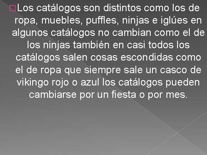 � Los catálogos son distintos como los de ropa, muebles, puffles, ninjas e iglúes