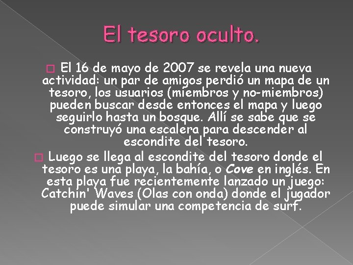 El tesoro oculto. El 16 de mayo de 2007 se revela una nueva actividad: