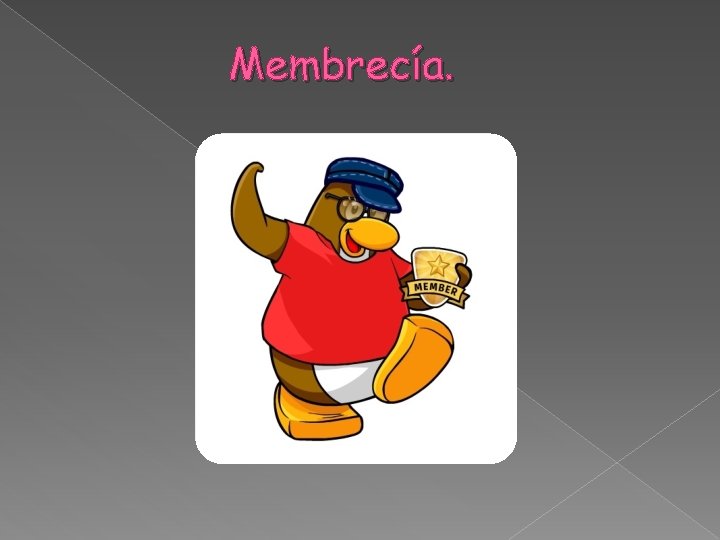 Membrecía. 