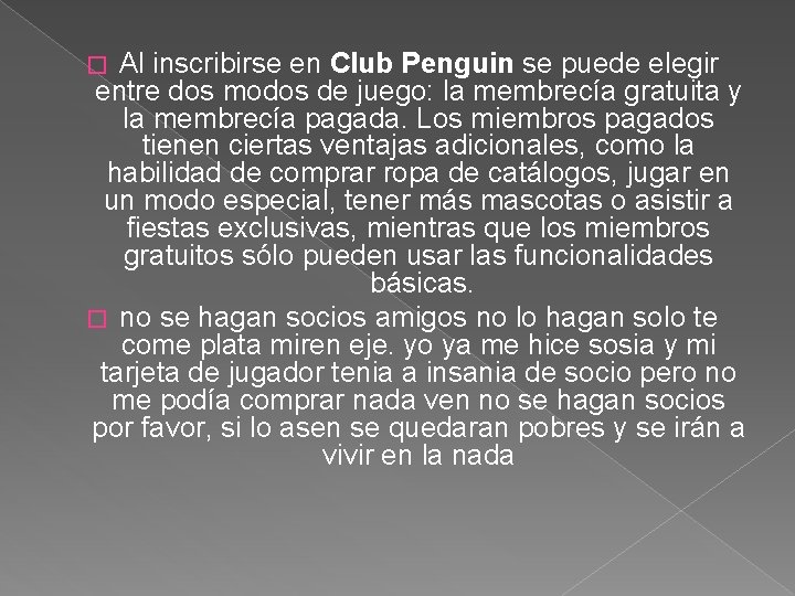 Al inscribirse en Club Penguin se puede elegir entre dos modos de juego: la