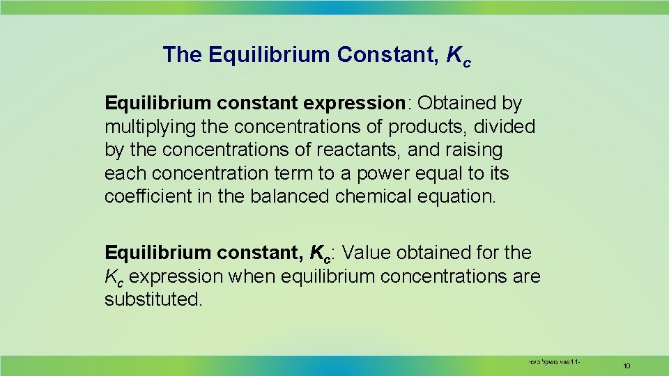 The Equilibrium Constant, Kc Equilibrium constant expression: Obtained by multiplying the concentrations of products,