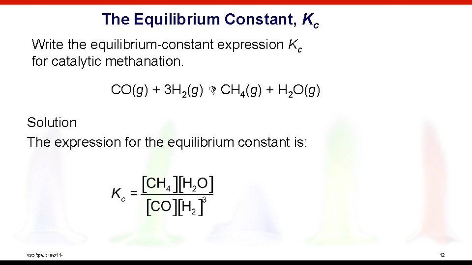 The Equilibrium Constant, Kc Write the equilibrium-constant expression Kc for catalytic methanation. CO(g) +