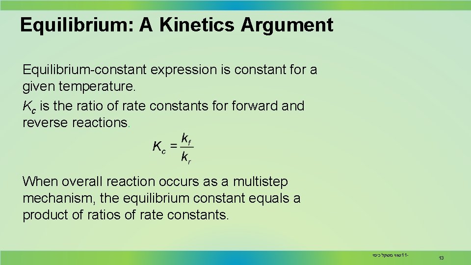 Equilibrium: A Kinetics Argument Equilibrium-constant expression is constant for a given temperature. Kc is