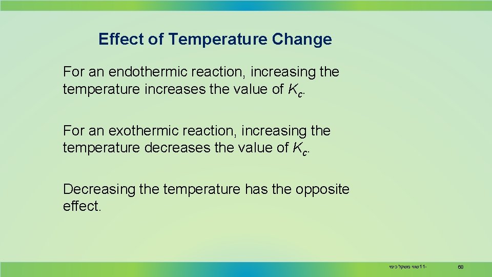 Effect of Temperature Change For an endothermic reaction, increasing the temperature increases the value