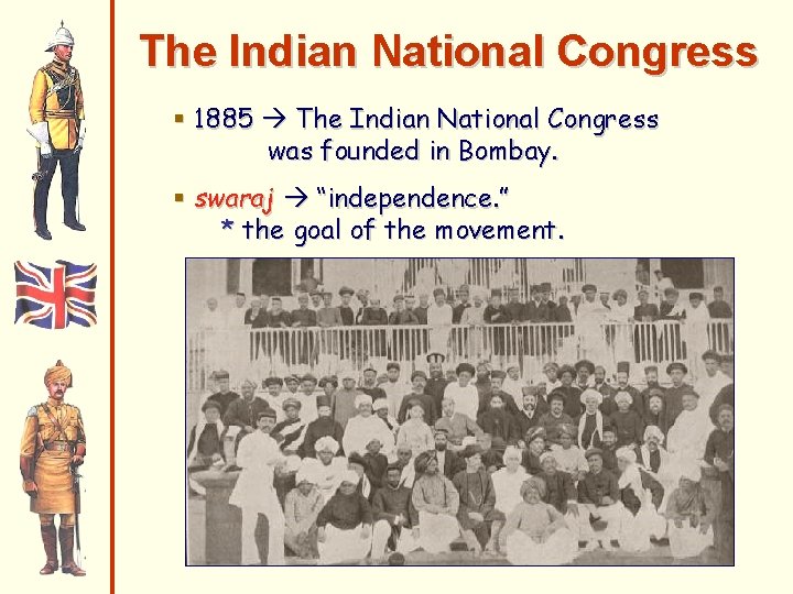 The Indian National Congress § 1885 The Indian National Congress was founded in Bombay.