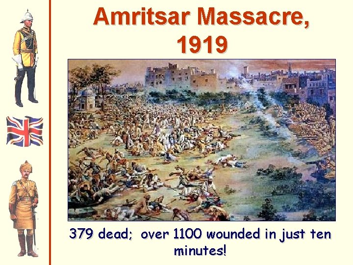 Amritsar Massacre, 1919 379 dead; over 1100 wounded in just ten minutes! 