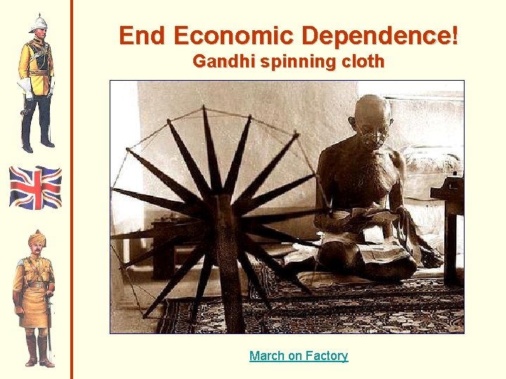 End Economic Dependence! Gandhi spinning cloth March on Factory 