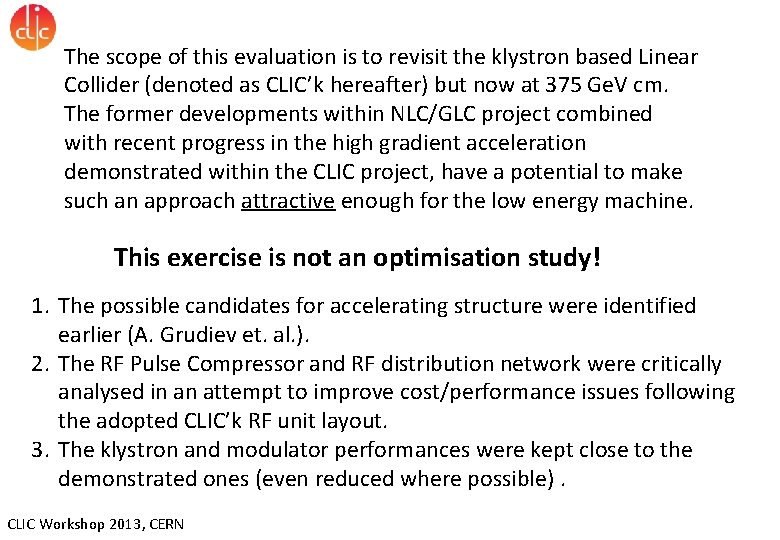 The scope of this evaluation is to revisit the klystron based Linear Collider (denoted