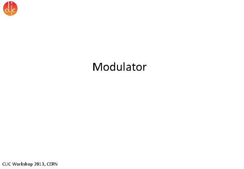 Modulator CLIC Workshop 2013, CERN 