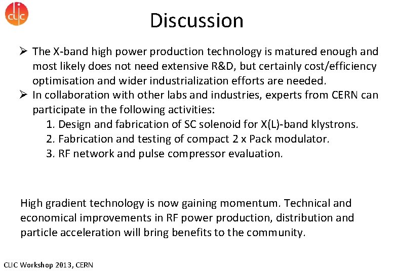 Discussion Ø The X-band high power production technology is matured enough and most likely