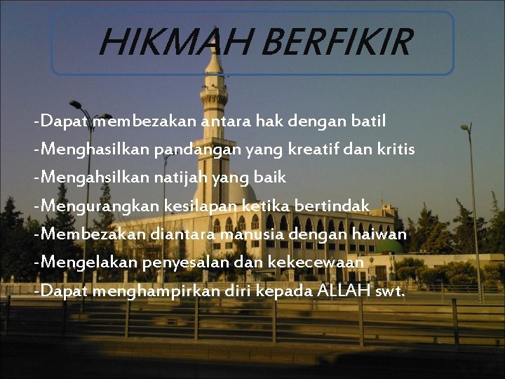 HIKMAH BERFIKIR -Dapat membezakan antara hak dengan batil -Menghasilkan pandangan yang kreatif dan kritis HIKMAH BERFIKIR -Dapat membezakan antara hak dengan batil -Menghasilkan pandangan yang kreatif dan kritis