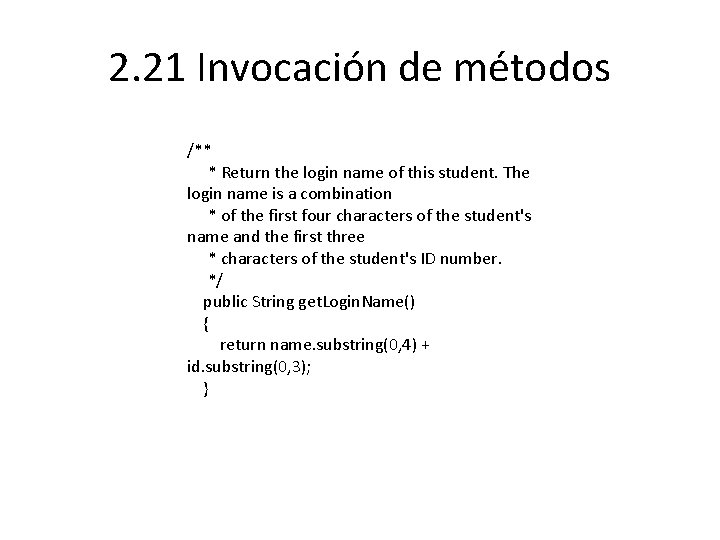 2. 21 Invocación de métodos /** * Return the login name of this student.