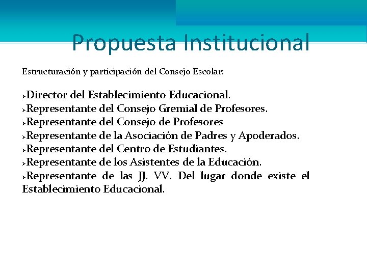 Propuesta Institucional Estructuración y participación del Consejo Escolar: Director del Establecimiento Educacional. ØRepresentante del