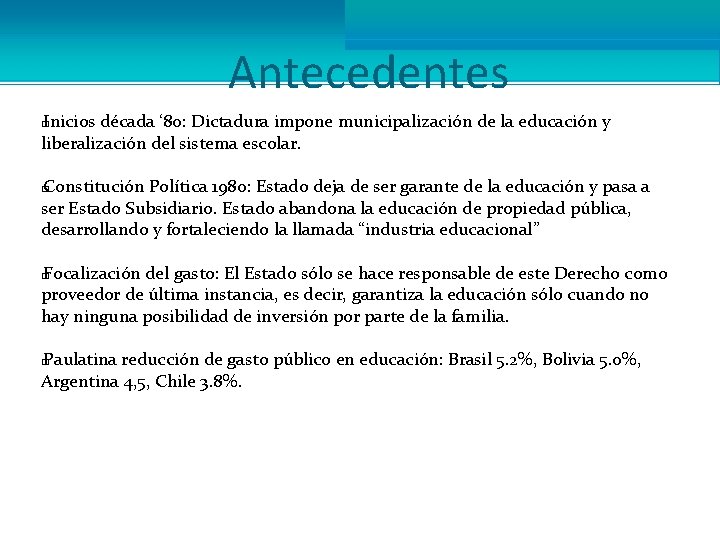 Antecedentes Inicios década ‘ 80: Dictadura impone municipalización de la educación y liberalización del