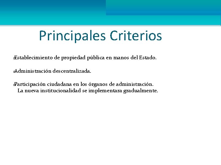 Principales Criterios Establecimiento de propiedad pública en manos del Estado. � Administración descentralizada. �