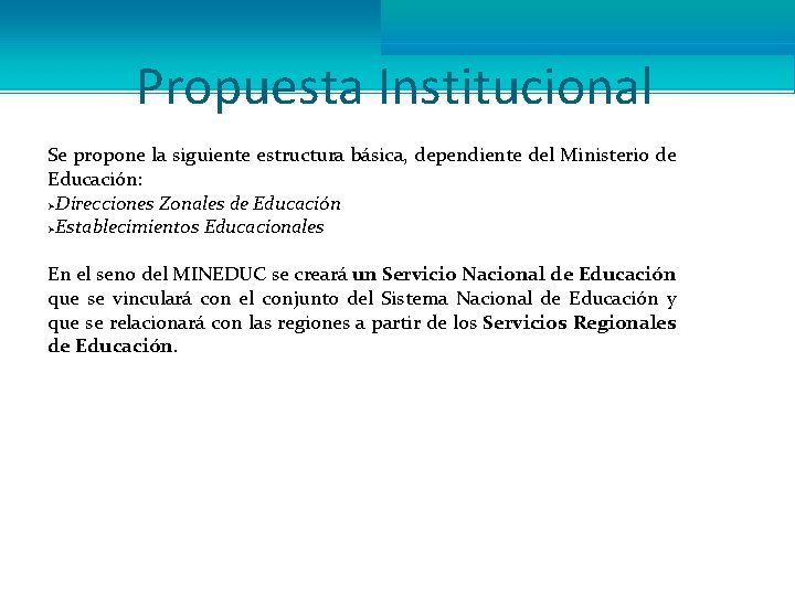 Propuesta Institucional Se propone la siguiente estructura básica, dependiente del Ministerio de Educación: ØDirecciones