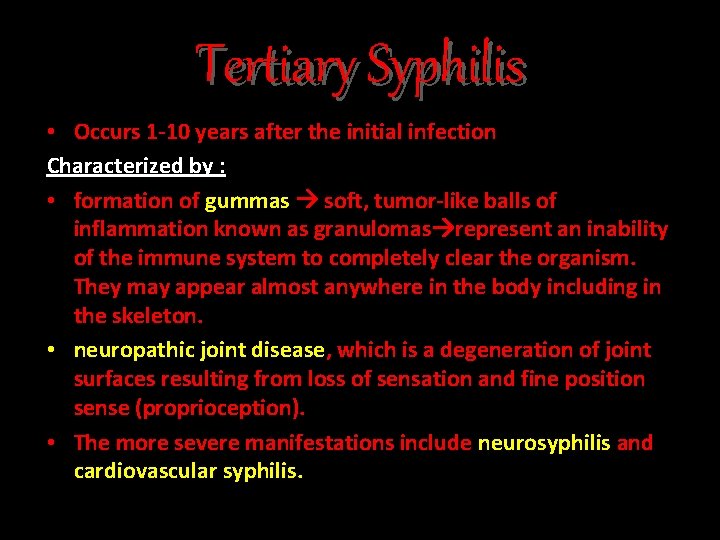 Tertiary Syphilis • Occurs 1 -10 years after the initial infection Characterized by :