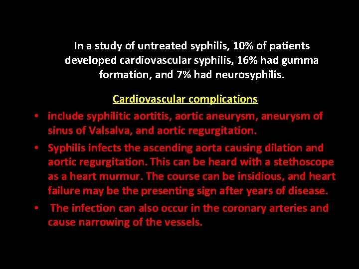 In a study of untreated syphilis, 10% of patients developed cardiovascular syphilis, 16% had