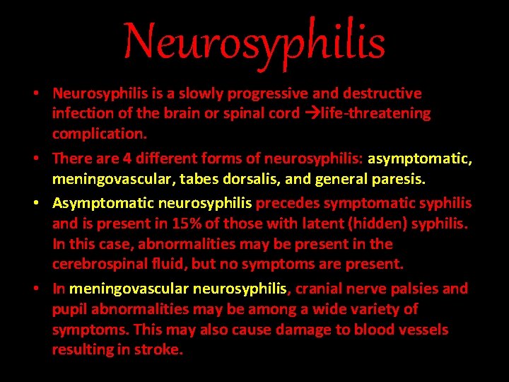 Neurosyphilis • Neurosyphilis is a slowly progressive and destructive infection of the brain or