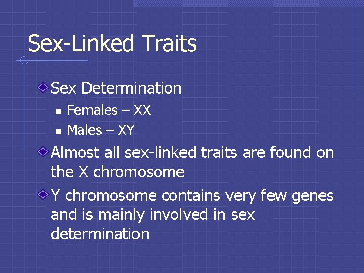 Sex-Linked Traits Sex Determination n n Females – XX Males – XY Almost all