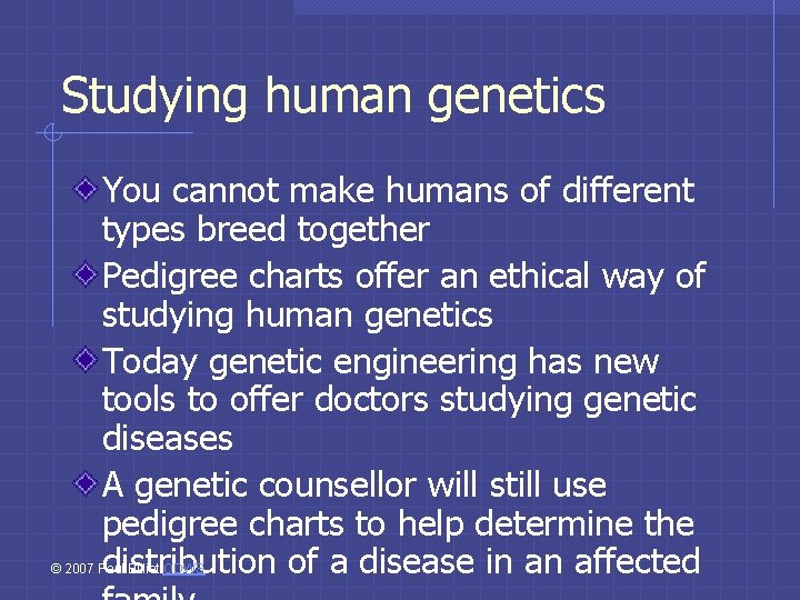 Studying human genetics You cannot make humans of different types breed together Pedigree charts