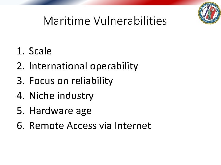 Maritime Vulnerabilities 1. 2. 3. 4. 5. 6. Scale International operability Focus on reliability