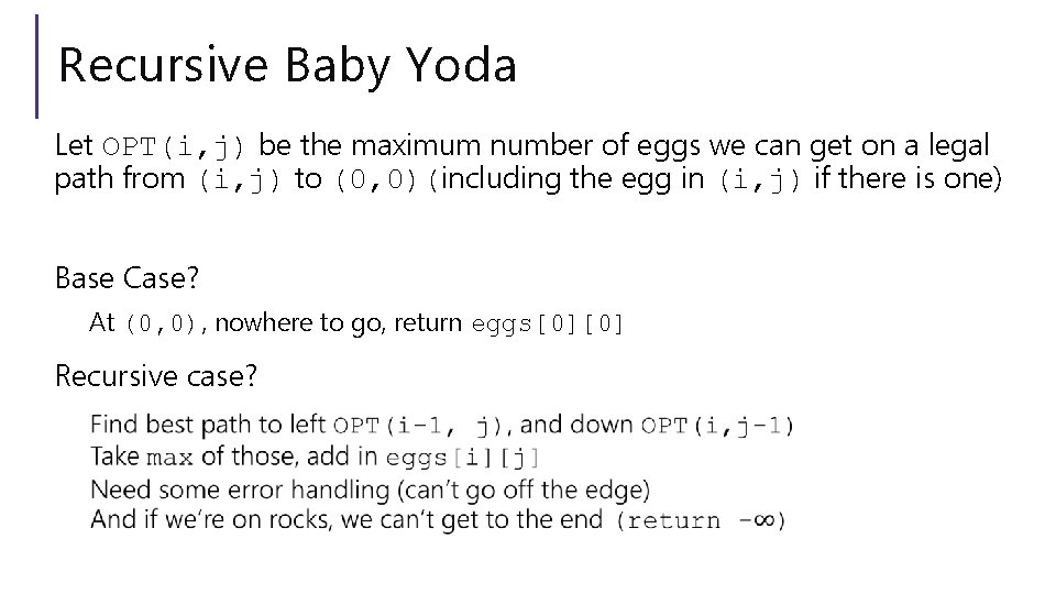 Recursive Baby Yoda Let OPT(i, j) be the maximum number of eggs we can