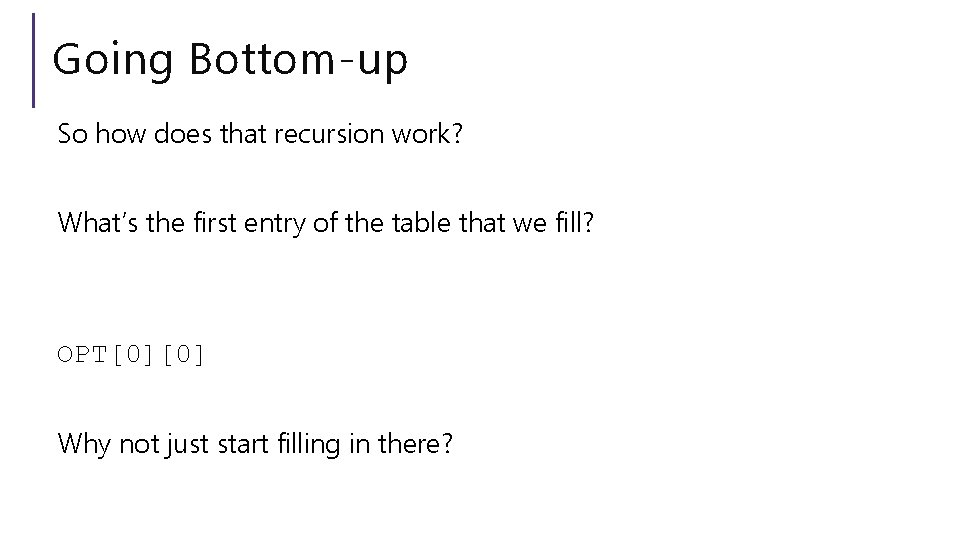 Going Bottom-up So how does that recursion work? What’s the first entry of the