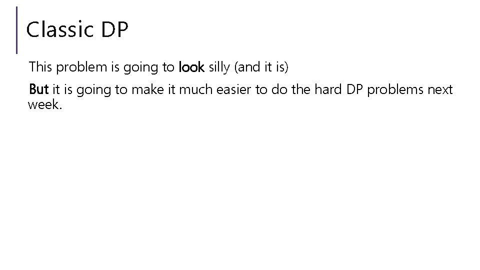 Classic DP This problem is going to look silly (and it is) But it