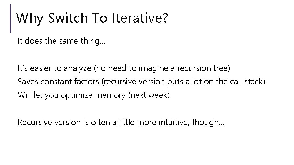 Why Switch To Iterative? It does the same thing… It’s easier to analyze (no