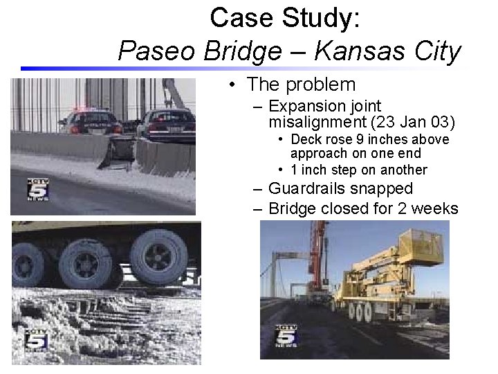 Case Study: Paseo Bridge – Kansas City • The problem – Expansion joint misalignment