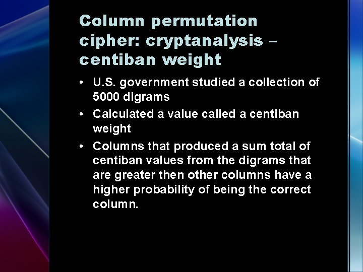 Column permutation cipher: cryptanalysis – centiban weight • U. S. government studied a collection