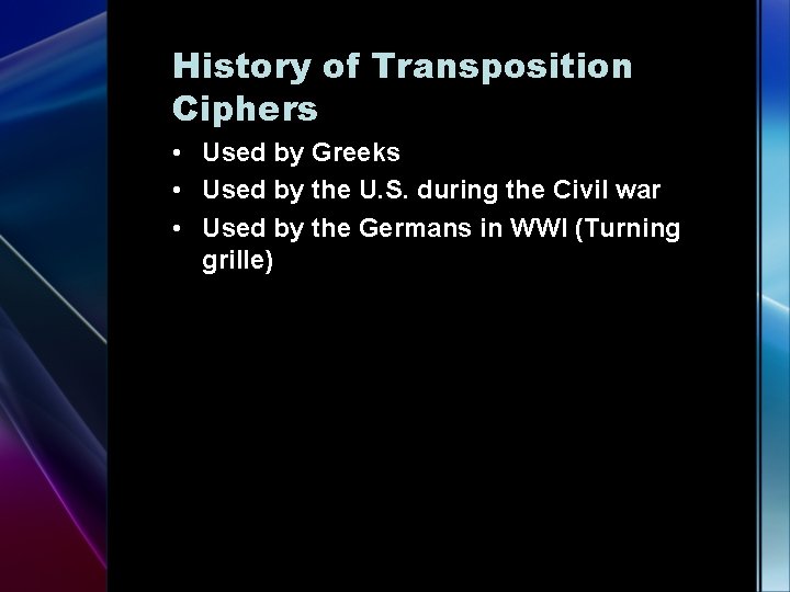History of Transposition Ciphers • Used by Greeks • Used by the U. S.