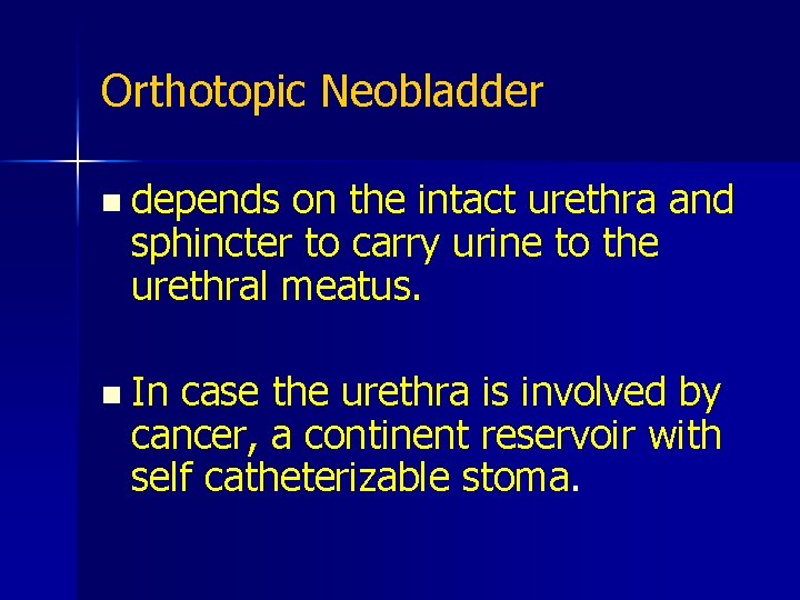 Orthotopic Neobladder n depends on the intact urethra and sphincter to carry urine to