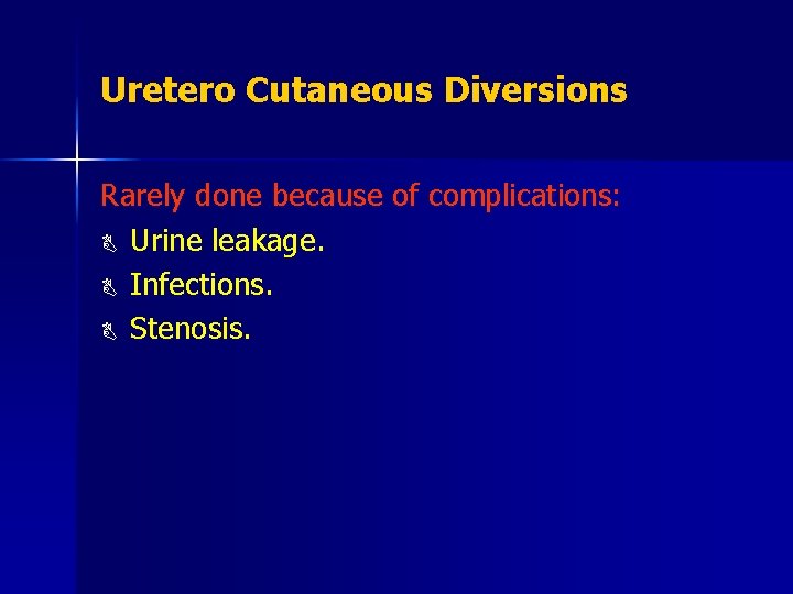 Uretero Cutaneous Diversions Rarely done because of complications: B Urine leakage. B Infections. B