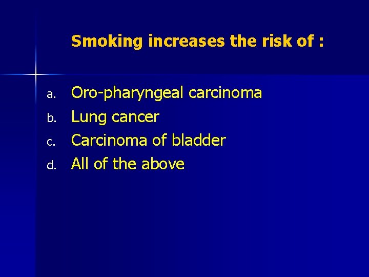 Smoking increases the risk of : a. b. c. d. Oro-pharyngeal carcinoma Lung cancer