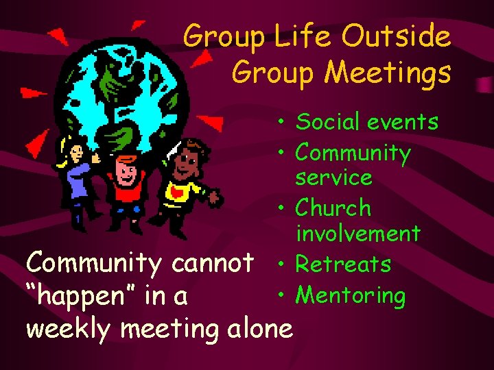 Group Life Outside Group Meetings • Social events • Community service • Church involvement