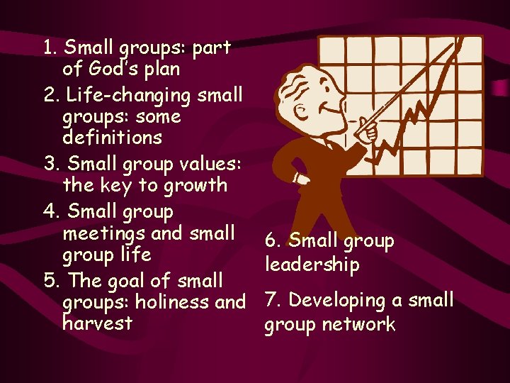1. Small groups: part of God’s plan 2. Life-changing small groups: some definitions 3.