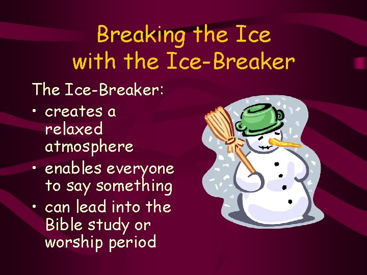 Breaking the Ice with the Ice-Breaker The Ice-Breaker: • creates a relaxed atmosphere •